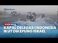Download Lagu Kapal Delegasi RI Gagal Masuk Gaza, Insiden Dikepung Israel Dibawa ke Forum Hukum Internasional
