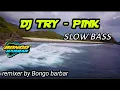 Lagu DJ TRY - P1NK BY BONGO BARBAR RIMEXX