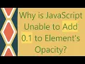 Why is JavaScript Unable to Add 0 1 to Element s Opacity