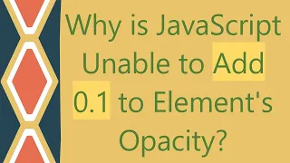 Why is JavaScript Unable to Add 0 1 to Element s Opacity