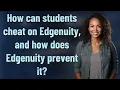 How can students cheat on Edgenuity and how does Edgenuity prevent it