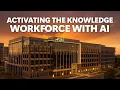 Activating the knowledge workforce with AI