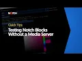 Testing Notch Blocks Without a Media Server - Notch Quick Tip