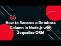 Alter a Table Rename a Column with Sequelize Migration in Node js