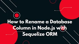 Alter a Table Rename a Column with Sequelize Migration in Node js