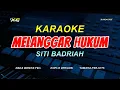 MELANGGAR HUKUM KARAOKE KOPLO VERSION - SITI BADRIAH (NADA WANITA)