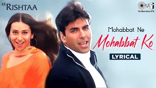mohabbat ne mohabbat ko lyrical ek rishtaa akshay karishma udit narayan alka yagnik
