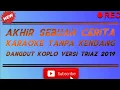 Lagu KARAOKE LAGU AKHIR SEBUAH CERITA DANGDUT KOPLO TANPA KENDANG VERSI TRIAZ 2019
