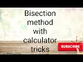 Finding root using Bisection method with calculator tricks