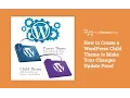 How to Create a WordPress Child Theme to Make Your Changes Update Proof