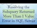 Resolving the Subquery Returned More Than 1 Value Error in SQL Server