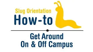 Slug Orientation How-To Get Around Campus