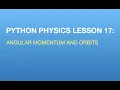 Python Physics Lesson 17 Orbits and Angular Momentum