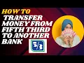 How to transfer money from Fifth Third to another bank I DOUBLE Z