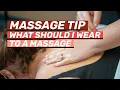 Massage Tip What Should I Wear To A Massage