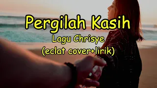 Download PERGILAH KASIH - CHRISYE COVER + LIRIK ECLAT MP3