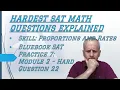 Hard Problem Solving Carefully Process Proportional Rates w Bluebook 7 Harder Module 2 Q 22