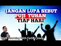 JANGAN LUPA SEBUT PUJI TUHAN TIAP HARI