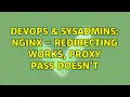 DevOps SysAdmins NGINX - Redirecting works proxy pass doesn t
