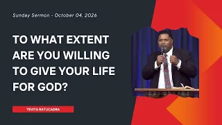 To What Extent Are You Willing to Give Your Life for God? | Tevita Ratucadra | October 04, 2026