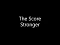 The Score - Stronger (Lyrics)