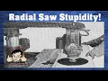 Stupid stuff people do with radial arm saws Are they safe
