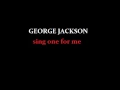 GEORGE JACKSON   sing  one for me