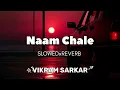Naam Chale || Vikram Sarkar || Lo-fi || Slowed Reverb ||