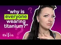 The Tea Why is everyone wearing titanium