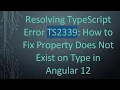 Resolving TypeScript Error TS2339 How to Fix Property Does Not Exist on Type in Angular 12