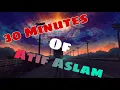 Lagu Atif Aslam Best Lofi Music Slow And Reverb | 30 Mins of lofi to relax and study♥
