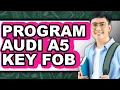 How to Program Audi A5 Key Fob full Guide