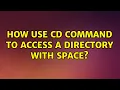 Ubuntu How use cd command to access a directory with space
