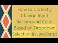 How to Correctly Change Input Background Color Based on Dropdown Selection in JavaScript