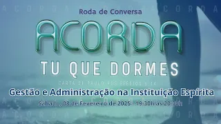 "Gestão e Administração na Instituição Espírita". Roda de Conversa: Acorda tu que dormes.