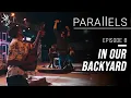 EP8 IN OUR BACKYARD PARALLELS