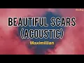 Beautiful Scars - Maximillian (Acoustic) (Lyrics)♫