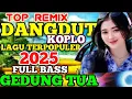 DANGDUT KOPLO REMIX FULL ALBUM PILIHAN POPULER SEPANJANG MASA