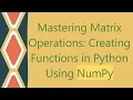 Mastering Matrix Operations Creating Functions in Python Using NumPy