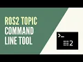 ROS2 - ros2 topic Command Line Walk through