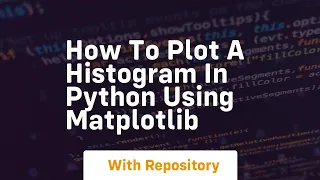 How to plot a histogram in python using matplotlib