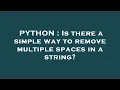 PYTHON Is there a simple way to remove multiple spaces in a string