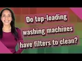 Do top-loading washing machines have filters to clean