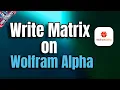 How to Write Matrix on Wolfram Alpha