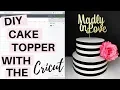 Cricut Cake Topper Tutorial