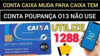CONTA POUPANÇA CAIXA 013 NÃO UTILIZE - USE A 1288