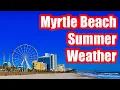 MYRTLE BEACH SUMMER WEATHER - WHAT S IT LIKE JUNE JULY AUGUST