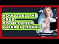 How Does The GRUB Bootloader Work In Linux - All About Operating Systems