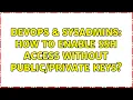 DevOps SysAdmins How to enable ssh access without keys 2 Solutions