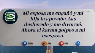 Mi esposa me engañó y mi hija la apoyaba. Las desherede y me divorcié. Ahora el karma golpeo a mi...